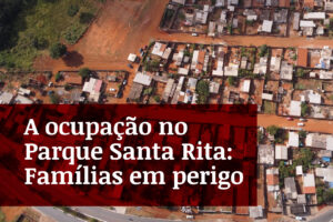 Mais Goiás.Doc mostra realidade de famílias em ocupação no Parque Santa Rita, em Goiânia
